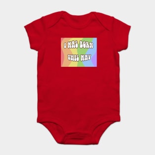 I was born this way Baby Bodysuit